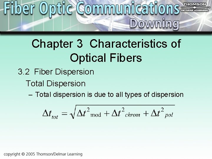Chapter 3 Characteristics of Optical Fibers 3. 2 Fiber Dispersion Total Dispersion – Total