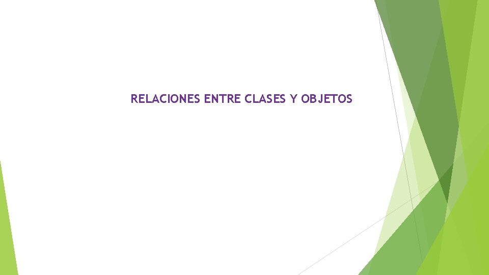 RELACIONES ENTRE CLASES Y OBJETOS 