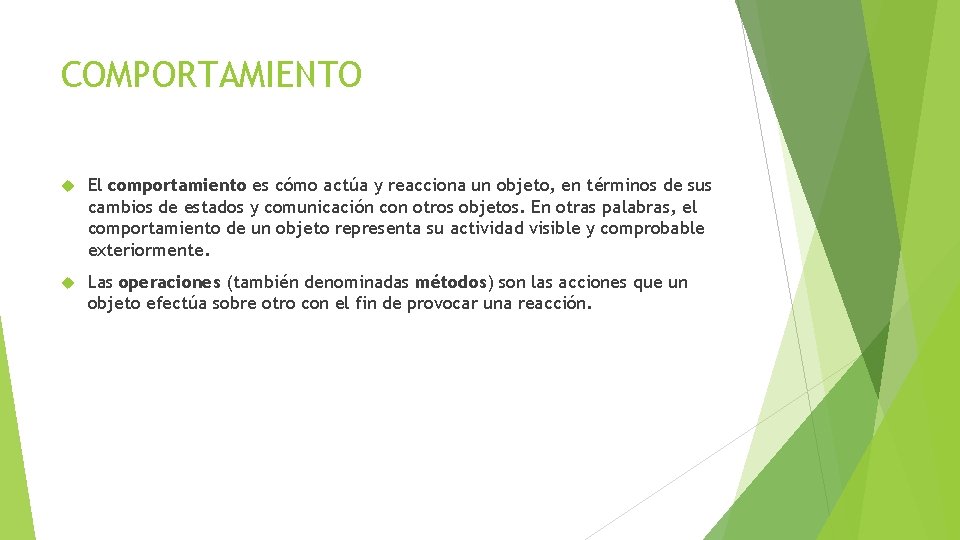 COMPORTAMIENTO El comportamiento es cómo actúa y reacciona un objeto, en términos de sus