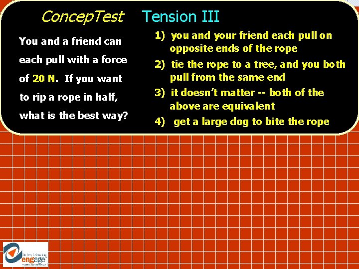 Concep. Test You and a friend can each pull with a force of 20