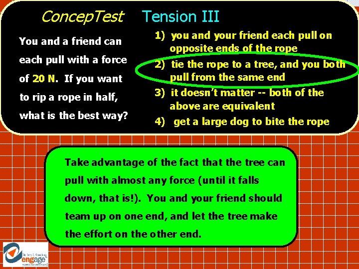 Concep. Test You and a friend can each pull with a force of 20