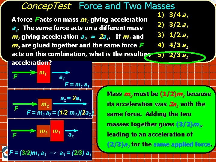 Concep. Test Force and Two Masses A force F acts on mass m 1