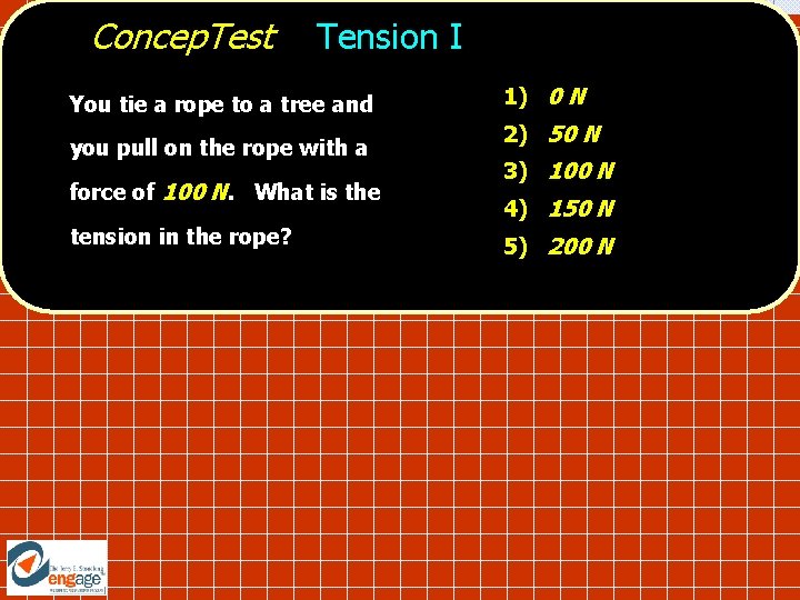 Concep. Test Tension I You tie a rope to a tree and you pull