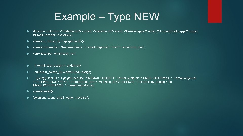 Example – Type NEW (function run. Action( /*Glide. Record*/ current, /*Glide. Record*/ event, /*Email.