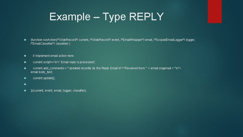 Example – Type REPLY (function run. Action(/*Glide. Record*/ current, /*Glide. Record*/ event, /*Email. Wrapper*/
