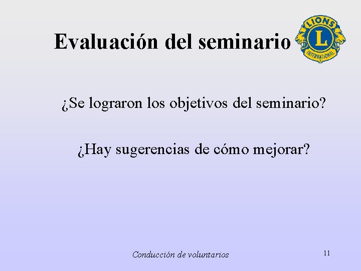 Evaluación del seminario ¿Se lograron los objetivos del seminario? ¿Hay sugerencias de cómo mejorar?