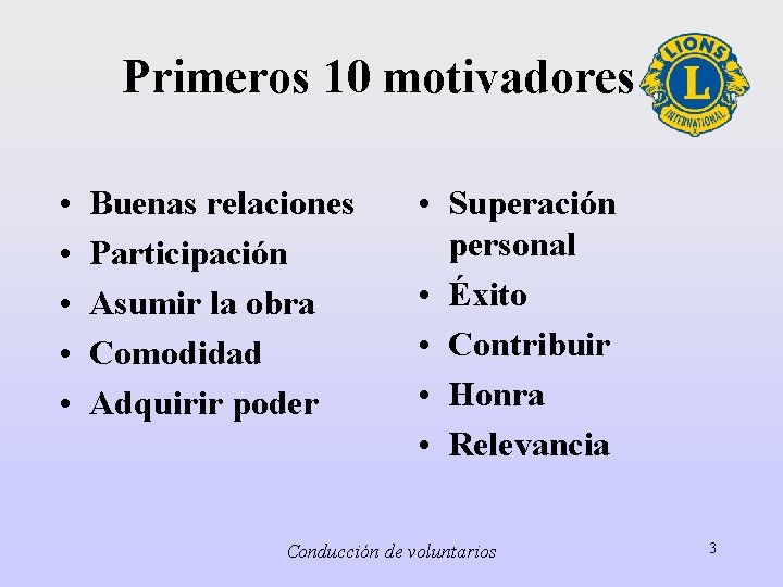 Primeros 10 motivadores • • • Buenas relaciones Participación Asumir la obra Comodidad Adquirir