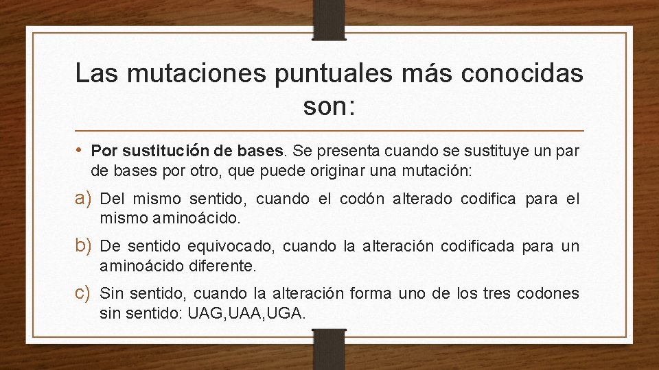 Las mutaciones puntuales más conocidas son: • Por sustitución de bases. Se presenta cuando