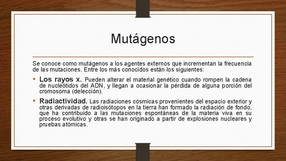 Mutágenos Se conoce como mutágenos a los agentes externos que incrementan la frecuencia de