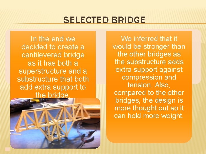 SELECTED BRIDGE In the end we decided to create a cantilevered bridge as it