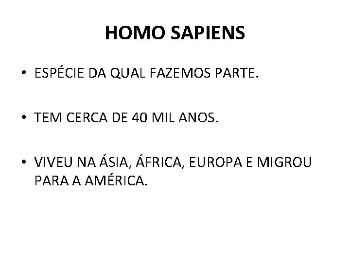 HOMO SAPIENS • ESPÉCIE DA QUAL FAZEMOS PARTE. • TEM CERCA DE 40 MIL