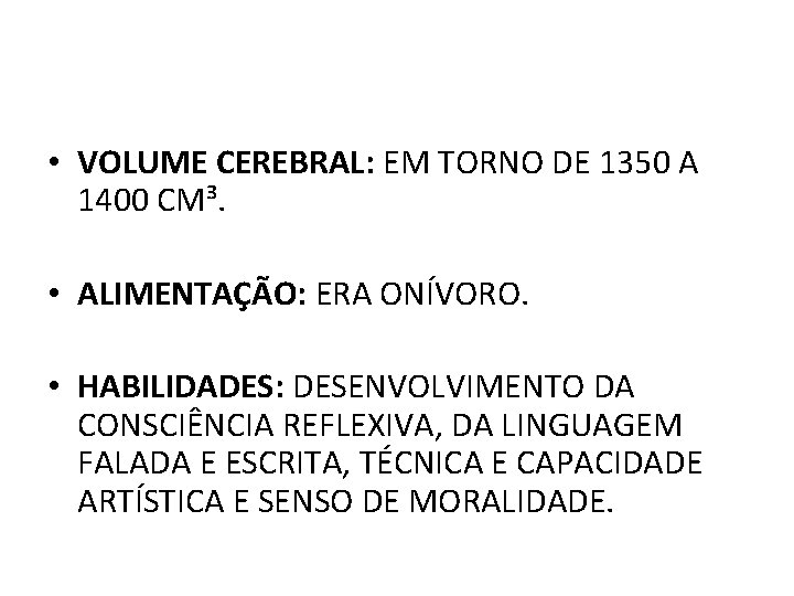  • VOLUME CEREBRAL: EM TORNO DE 1350 A 1400 CM³. • ALIMENTAÇÃO: ERA