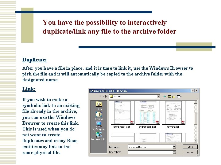 You have the possibility to interactively duplicate/link any file to the archive folder Duplicate: