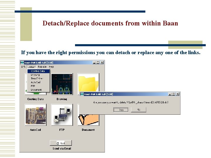Detach/Replace documents from within Baan If you have the right permissions you can detach
