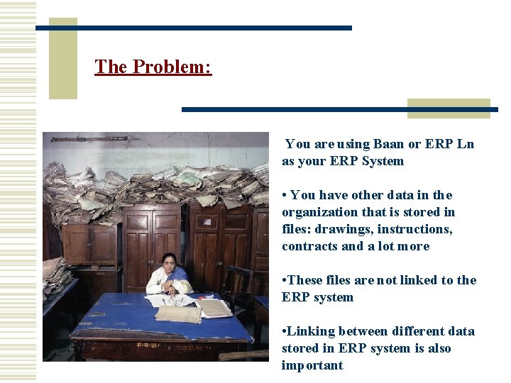 The Problem: You are using Baan or ERP Ln as your ERP System •