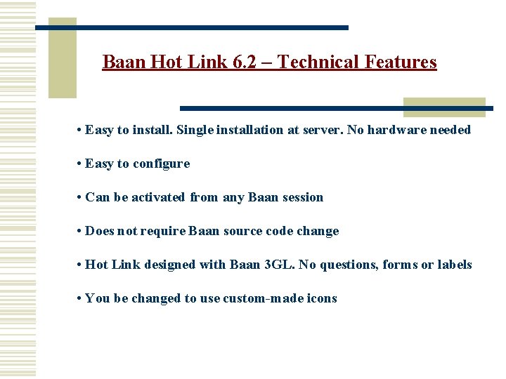 Baan Hot Link 6. 2 – Technical Features • Easy to install. Single installation