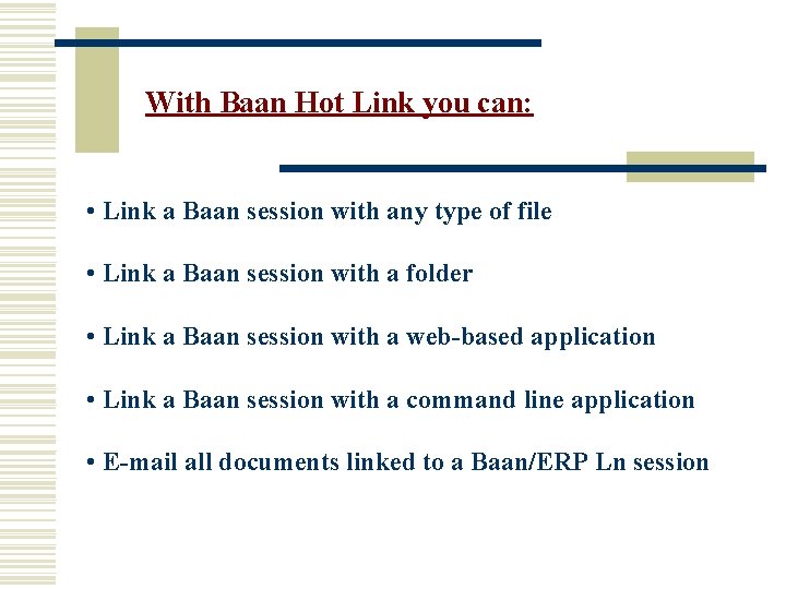 With Baan Hot Link you can: • Link a Baan session with any type