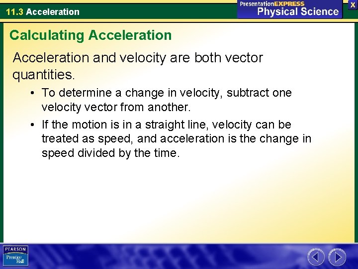 11. 3 Acceleration Calculating Acceleration and velocity are both vector quantities. • To determine