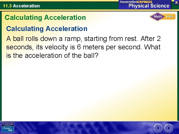 11. 3 Acceleration Calculating Acceleration A ball rolls down a ramp, starting from rest.