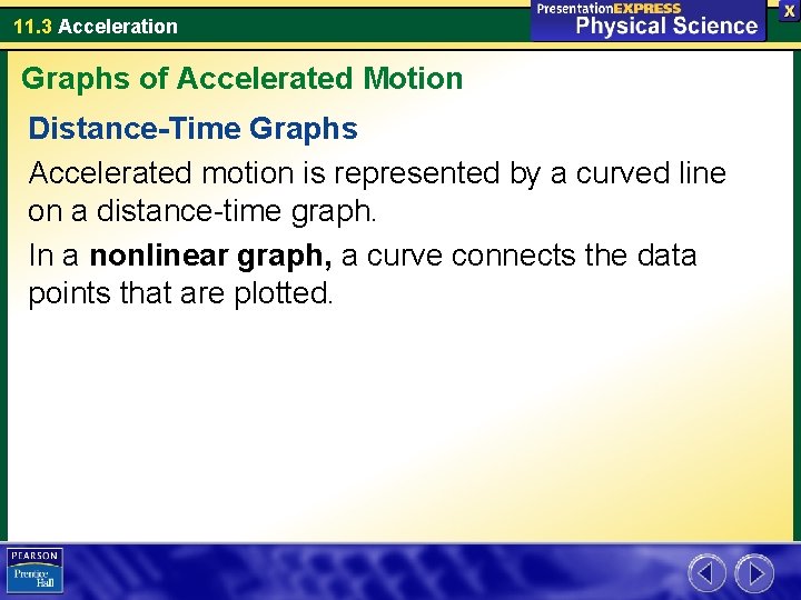 11. 3 Acceleration Graphs of Accelerated Motion Distance-Time Graphs Accelerated motion is represented by