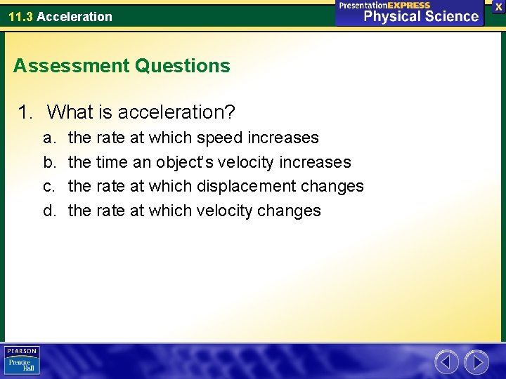 11. 3 Acceleration Assessment Questions 1. What is acceleration? a. b. c. d. the