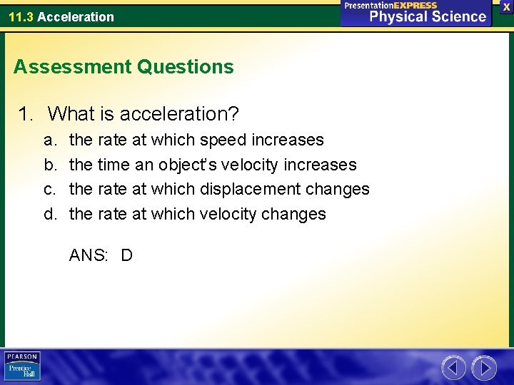 11. 3 Acceleration Assessment Questions 1. What is acceleration? a. b. c. d. the