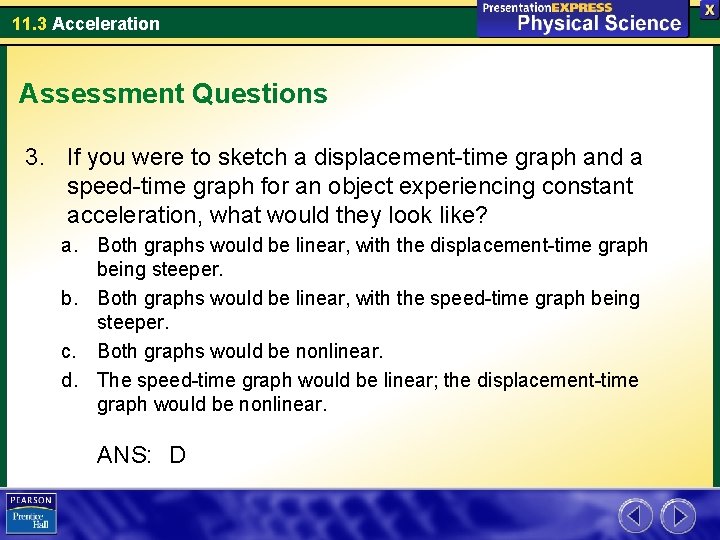 11. 3 Acceleration Assessment Questions 3. If you were to sketch a displacement-time graph