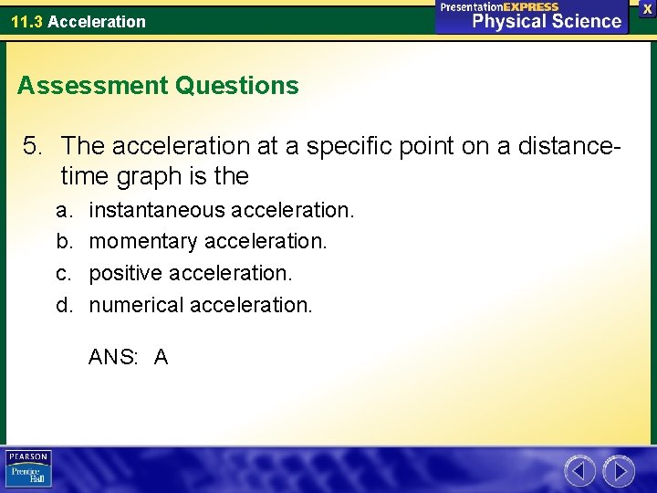 11. 3 Acceleration Assessment Questions 5. The acceleration at a specific point on a