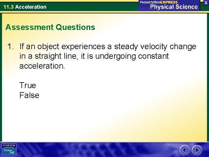 11. 3 Acceleration Assessment Questions 1. If an object experiences a steady velocity change