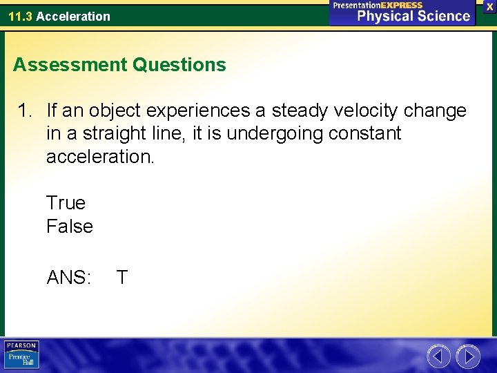 11. 3 Acceleration Assessment Questions 1. If an object experiences a steady velocity change