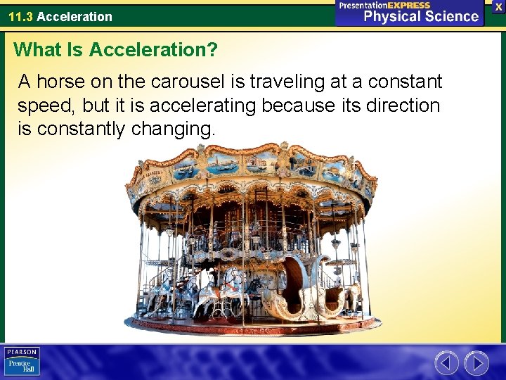 11. 3 Acceleration What Is Acceleration? A horse on the carousel is traveling at