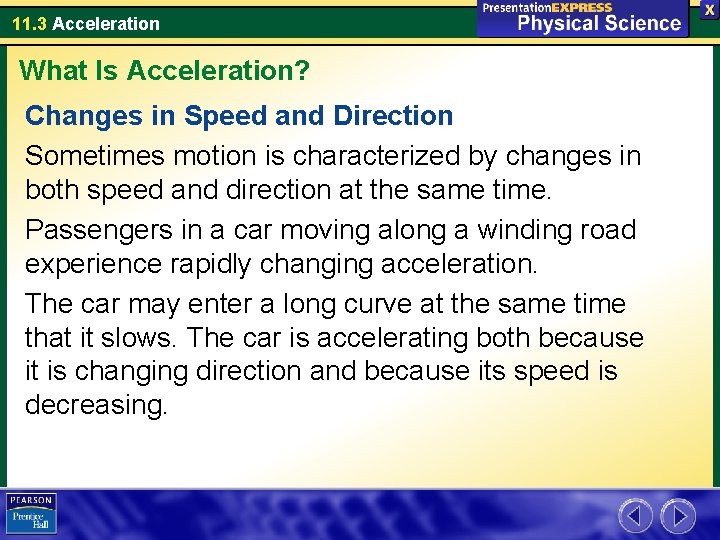 11. 3 Acceleration What Is Acceleration? Changes in Speed and Direction Sometimes motion is