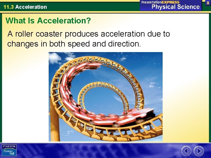 11. 3 Acceleration What Is Acceleration? A roller coaster produces acceleration due to changes