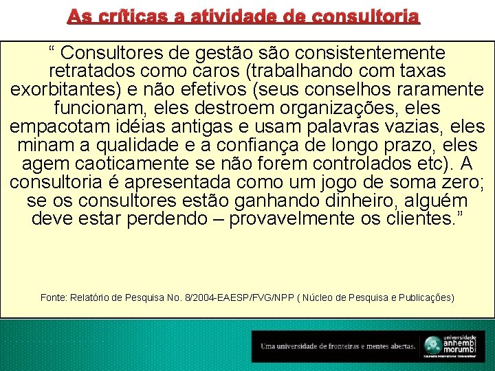 As críticas a atividade de consultoria “ Consultores de gestão são consistentemente retratados como