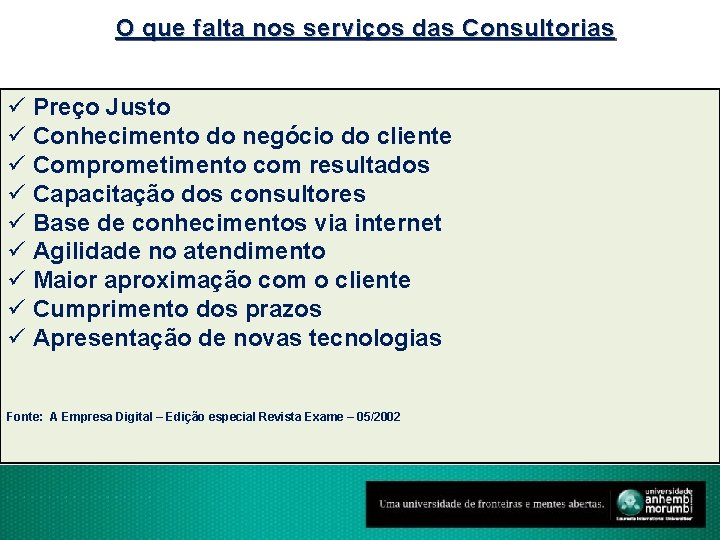 O que falta nos serviços das Consultorias ü Preço Justo ü Conhecimento do negócio