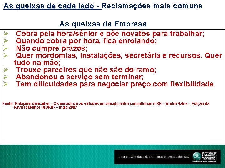 As queixas de cada lado - Reclamações mais comuns Ø Ø Ø Ø As