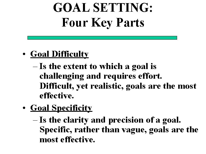 GOAL SETTING: Four Key Parts • Goal Difficulty – Is the extent to which
