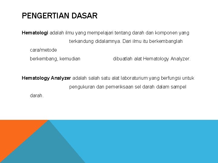 PENGERTIAN DASAR Hematologi adalah ilmu yang mempelajari tentang darah dan komponen yang terkandung didalamnya.