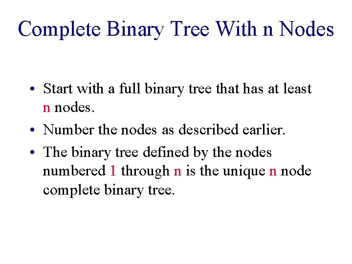 Complete Binary Tree With n Nodes • Start with a full binary tree that