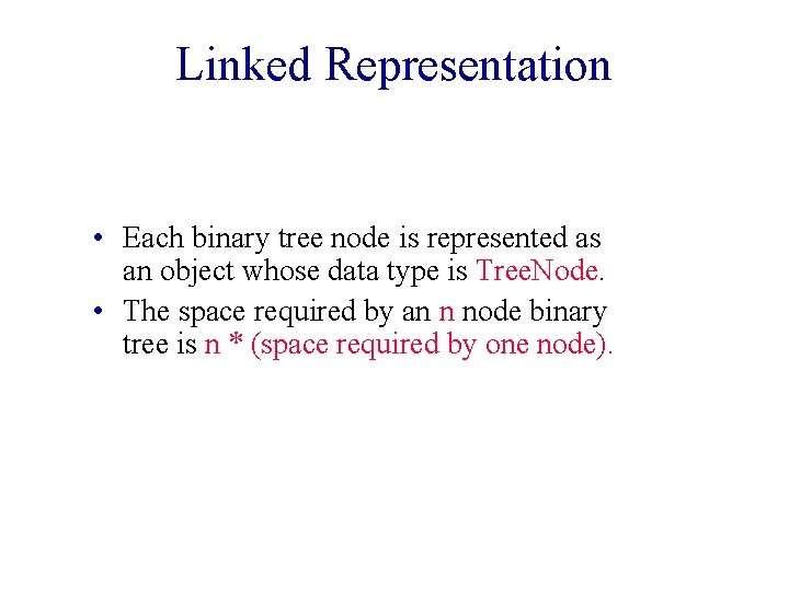 Linked Representation • Each binary tree node is represented as an object whose data