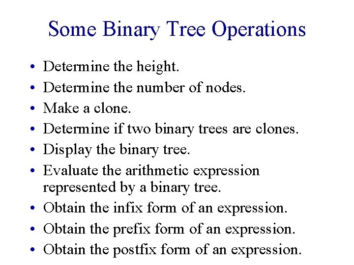 Some Binary Tree Operations • • • Determine the height. Determine the number of