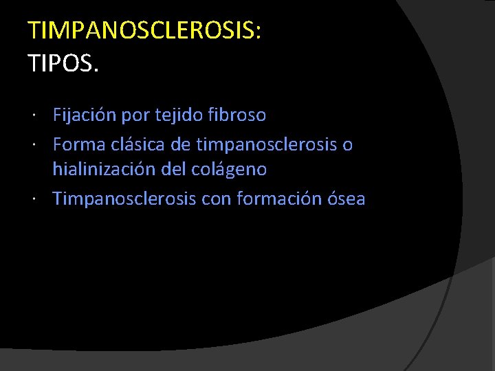 TIMPANOSCLEROSIS: TIPOS. Fijación por tejido fibroso Forma clásica de timpanosclerosis o hialinización del colágeno