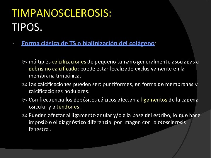 TIMPANOSCLEROSIS: TIPOS. Forma clásica de TS o hialinización del colágeno: múltiples calcificaciones de pequeño