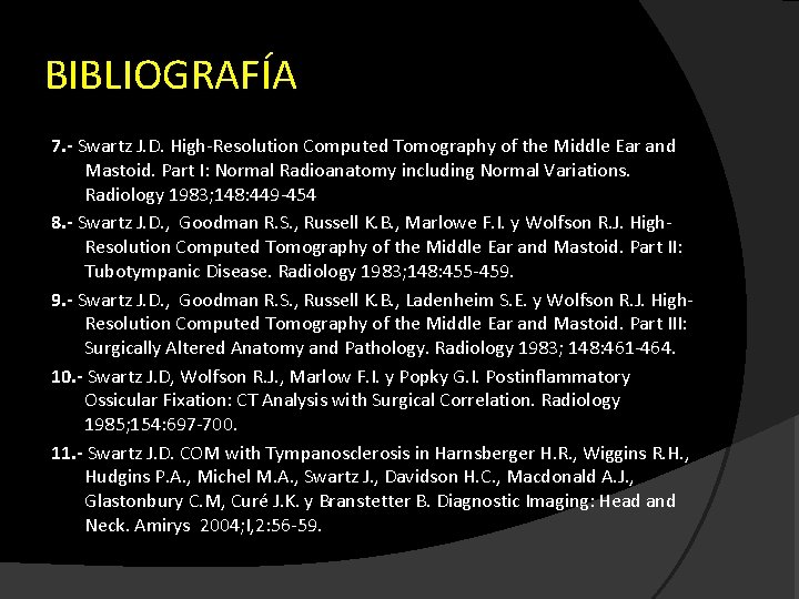 BIBLIOGRAFÍA 7. - Swartz J. D. High-Resolution Computed Tomography of the Middle Ear and