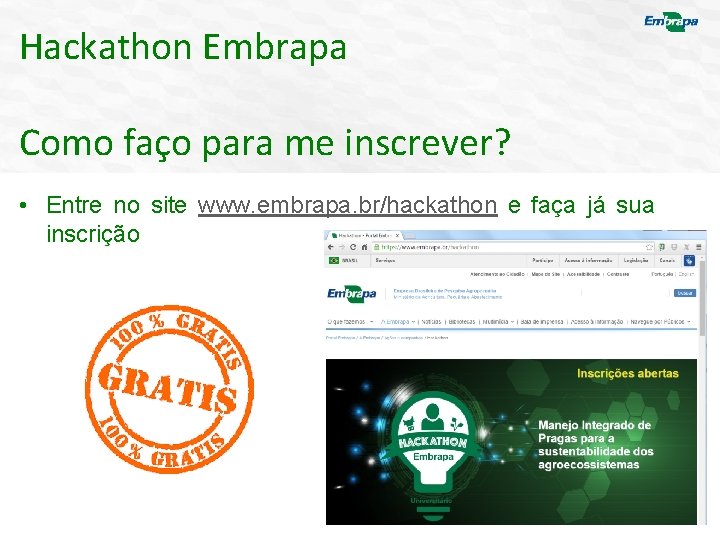 Hackathon Embrapa Como faço para me inscrever? • Entre no site www. embrapa. br/hackathon