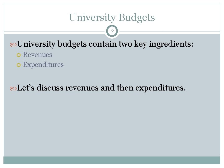 University Budgets 2 University budgets contain two key ingredients: Revenues Expenditures Let’s discuss revenues