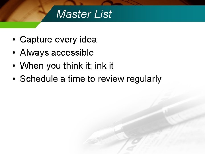 Master List • • Capture every idea Always accessible When you think it; ink