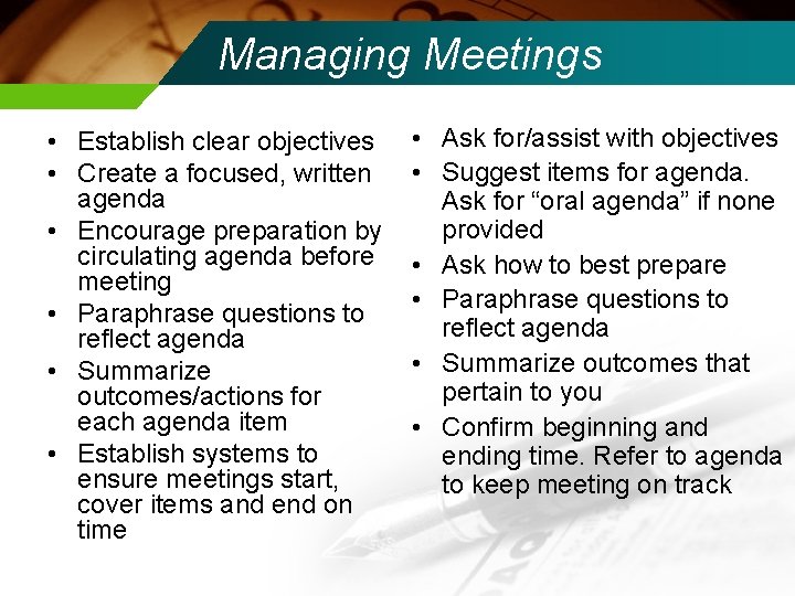 Managing Meetings • Establish clear objectives • Create a focused, written agenda • Encourage