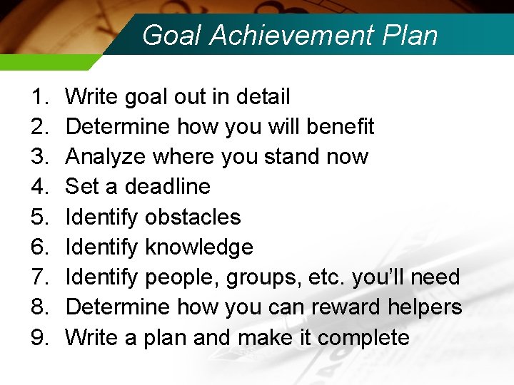 Goal Achievement Plan 1. 2. 3. 4. 5. 6. 7. 8. 9. Write goal