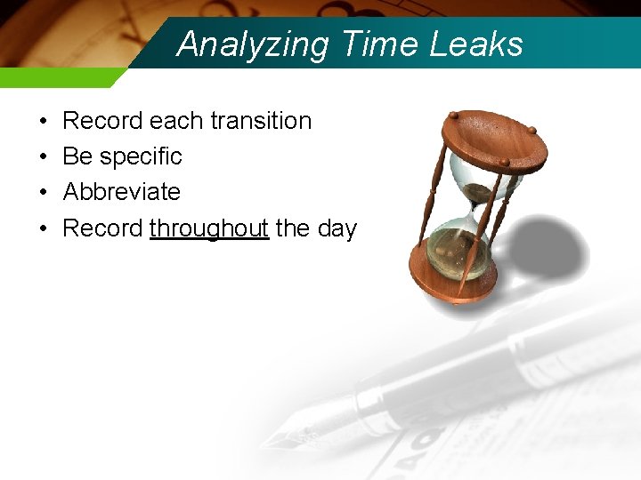 Analyzing Time Leaks • • Record each transition Be specific Abbreviate Record throughout the